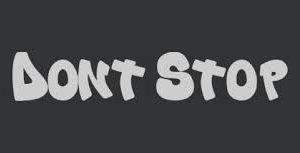 Just don’t stop