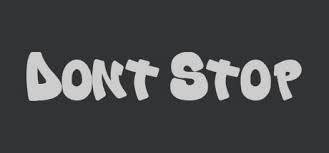Just don’t stop